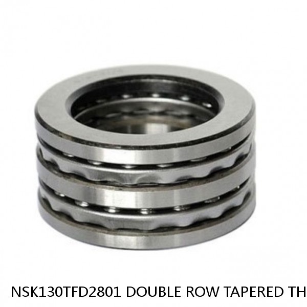 NSK130TFD2801 DOUBLE ROW TAPERED THRUST ROLLER BEARINGS